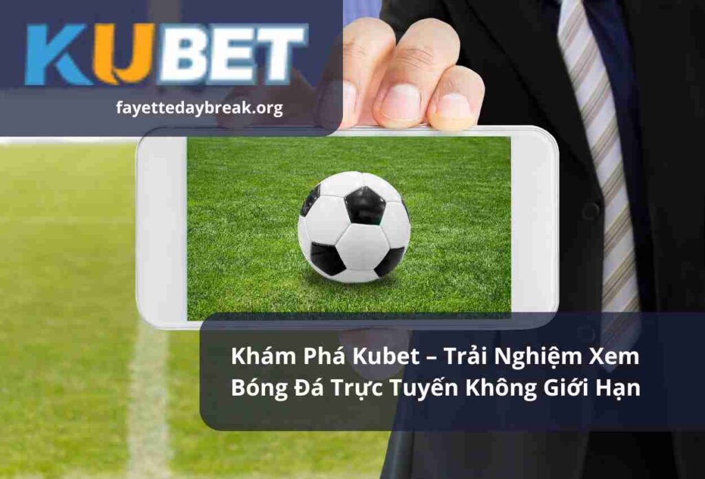 Khám Phá Kubet – Trải Nghiệm Xem Bóng Đá Trực Tuyến Không Giới Hạn