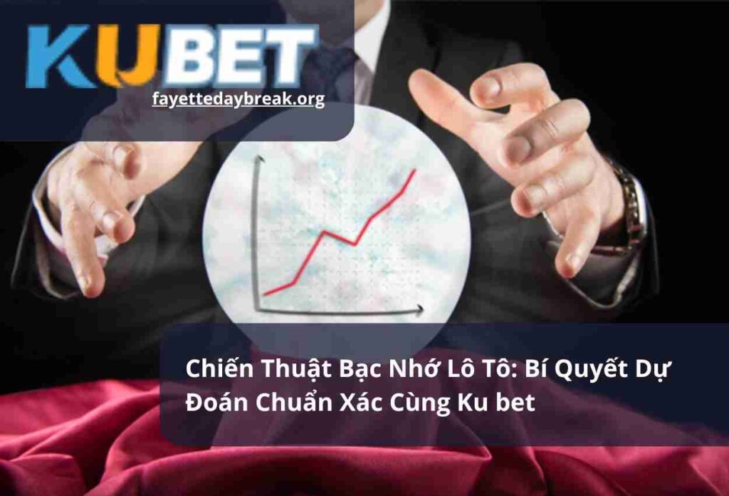 Chiến Thuật Bạc Nhớ Lô Tô Bí Quyết Dự Đoán Chuẩn Xác Cùng Ku bet