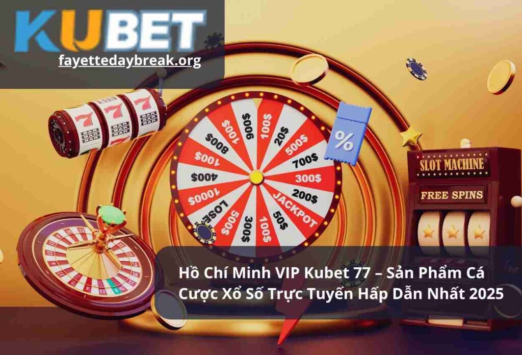 Hồ Chí Minh VIP Kubet 77 – Sản Phẩm Cá Cược Xổ Số Trực Tuyến Hấp Dẫn Nhất 2025