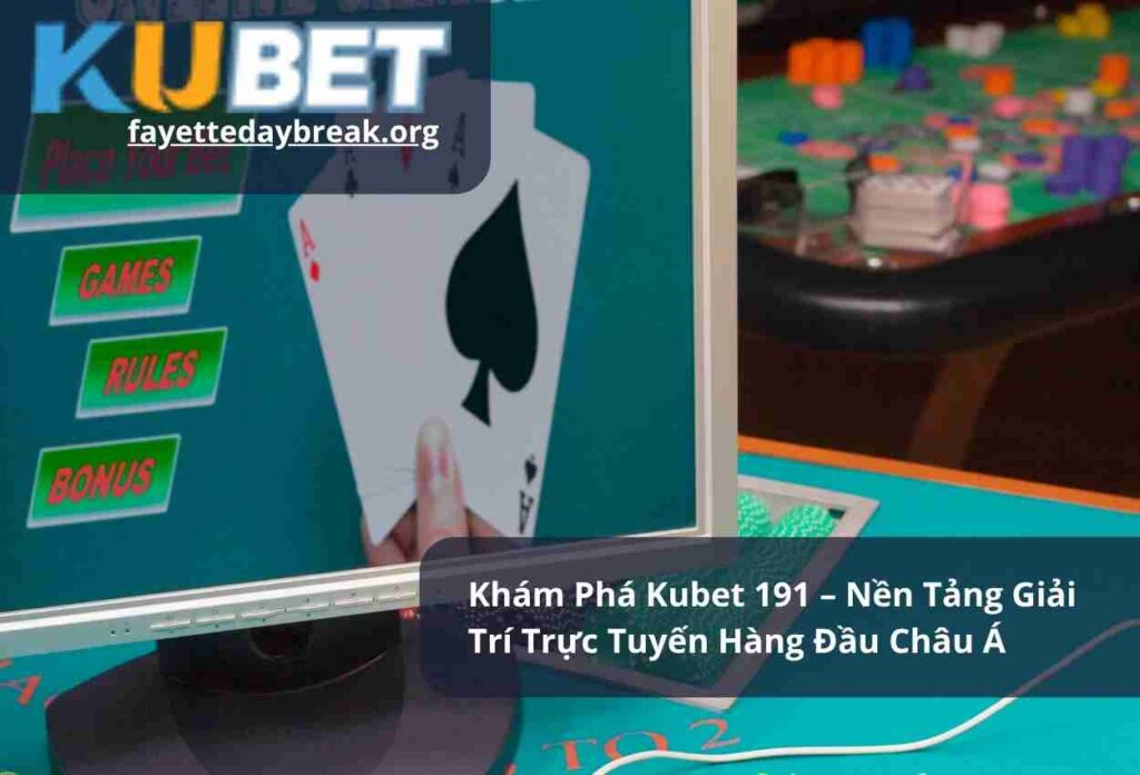 Khám Phá Kubet 191 – Nền Tảng Giải Trí Trực Tuyến Hàng Đầu Châu Á