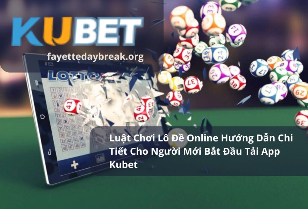 Luật Chơi Lô Đề Online Hướng Dẫn Chi Tiết Cho Người Mới Bắt Đầu Tải App Kubet